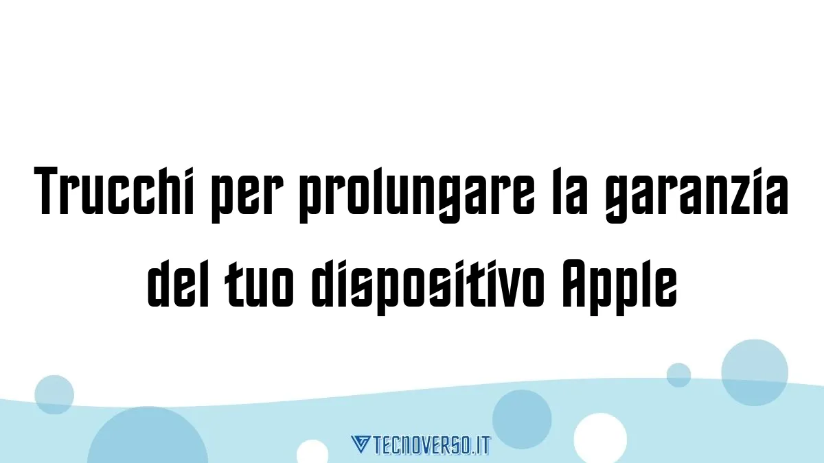 Trucchi per prolungare la garanzia del tuo dispositivo Apple