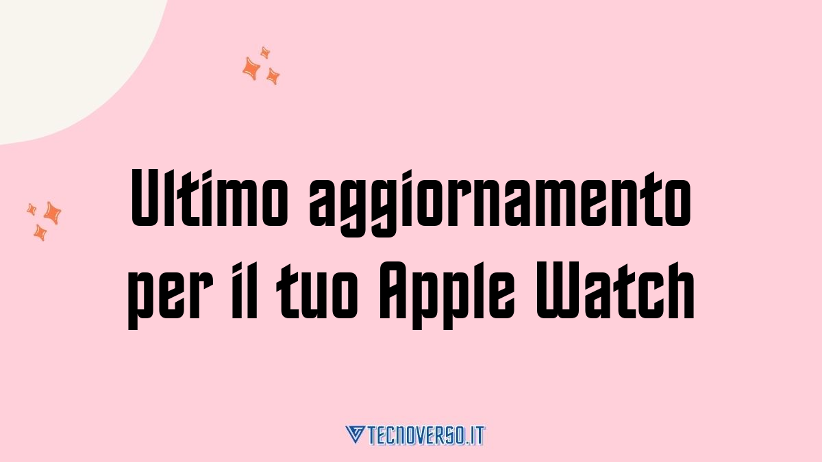 Ultimo aggiornamento per il tuo Apple Watch