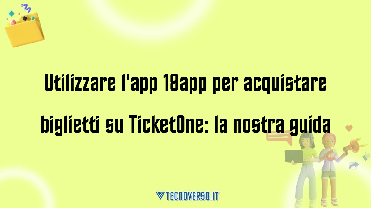 Utilizzare lapp 18app per acquistare biglietti su TicketOne la nostra guida