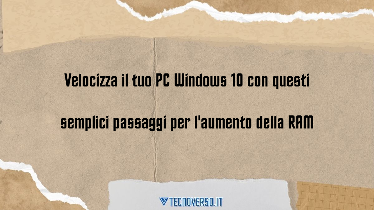 Velocizza il tuo PC Windows 10 con questi semplici passaggi per laumento della RAM